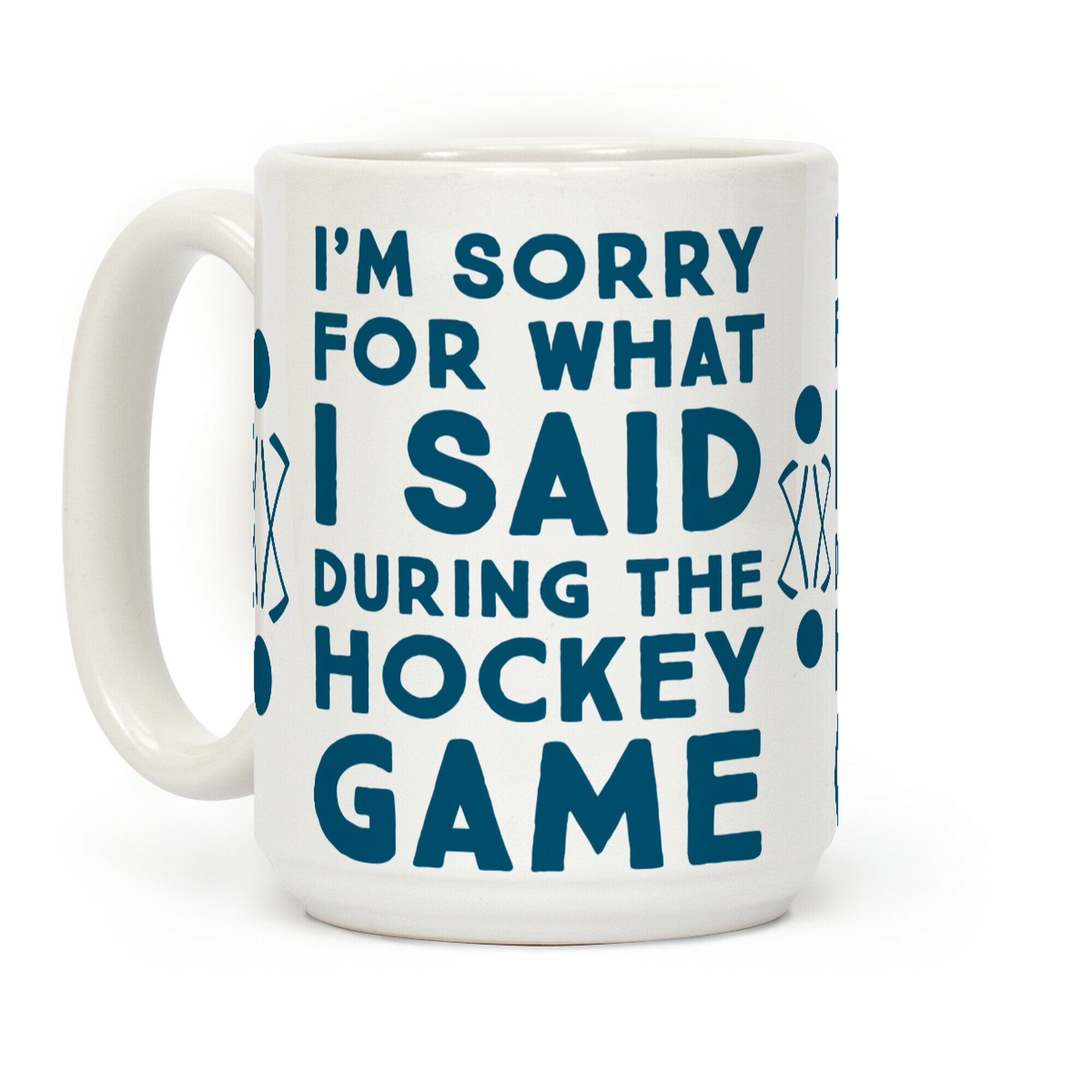 I'm Sorry for What I Said during the Hockey Game Coffee Mug